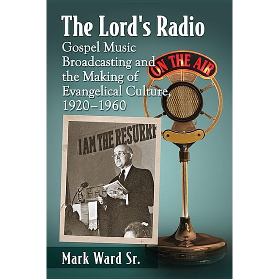 The Lord's Radio: Gospel Music Broadcasting and the Making of Evangelical Culture, 1920-1960, (Paperback)