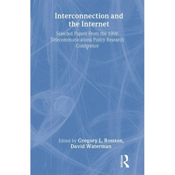 Lea Telecommunications Interconnection and the Internet: Selected Papers from the 1996 Telecommunications Policy Research Conference, (Hardcover)