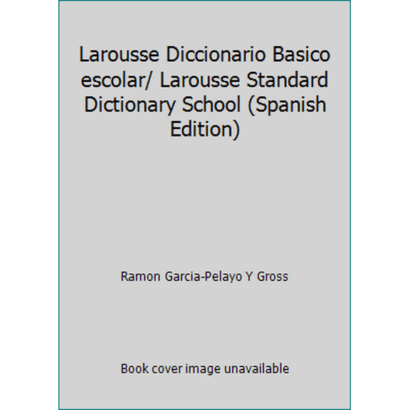 Pre-Owned Larousse Diccionario Basico escolar/ Larousse Standard Dictionary School (Spanish Edition) (Paperback) 9706070117 9789706070111