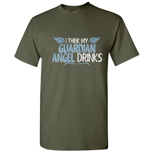 I Think My Guardian Angel Drink Funny Quote Tshirt Lovers Gift For Men Sarcastic Humor T Shirt