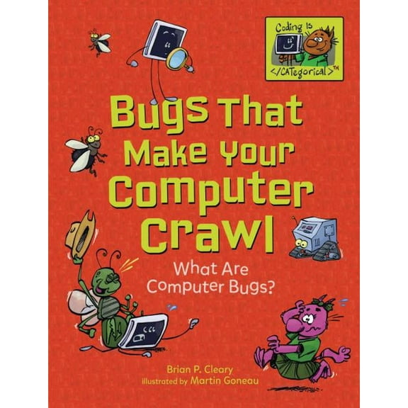 Coding Is Categorical (Tm): Bugs That Make Your Computer Crawl: What Are Computer Bugs? (Paperback)