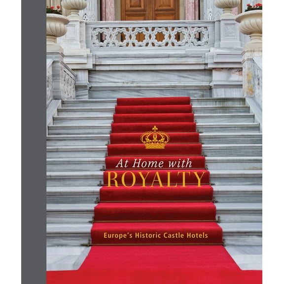 At Home with Royalty: Europe's Historic Castle Hotels, (Hardcover)