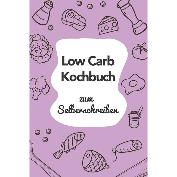 Low Carb Kochbuch zum Selberschreiben : A5 - 110 Seiten ...