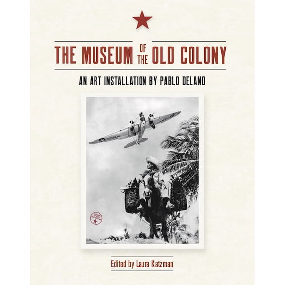 The Museum of the Old Colony : An Art Installation by Pablo Delano (Paperback)