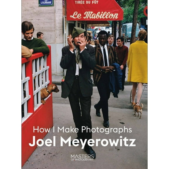 Joel Meyerowitz: How I Make Photographs, (Paperback)