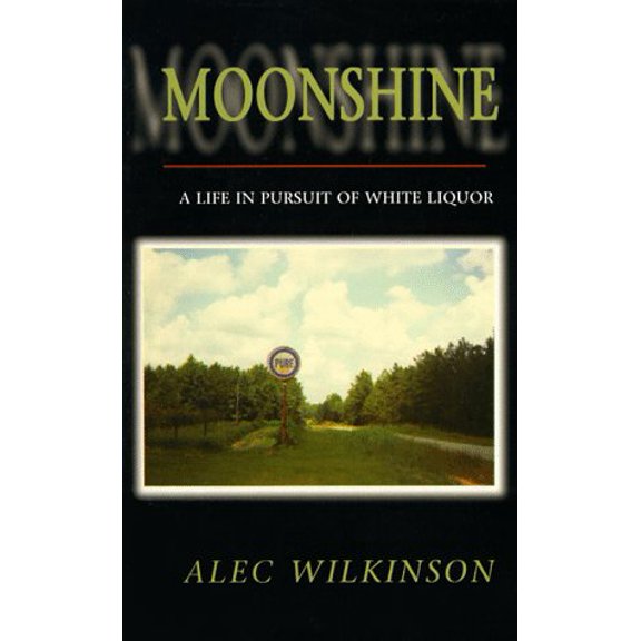 Pre-Owned Moonshine: A Life in Pursuit of White Liquor (A Ruminator Find) (Paperback) 1886913242 9781886913240
