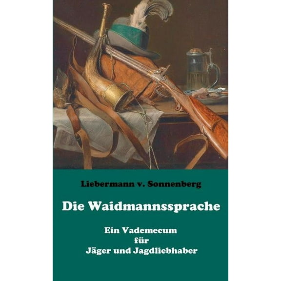 Die Waidmannssprache - Ein Vademecum für Jäger und Jagdliebhaber (Paperback)