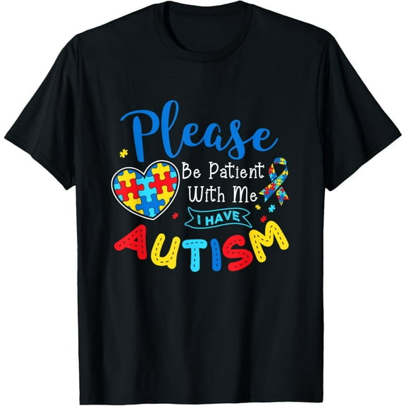 Please Be Patient With Me I Have Autism For Autism Awareness T-Shirt