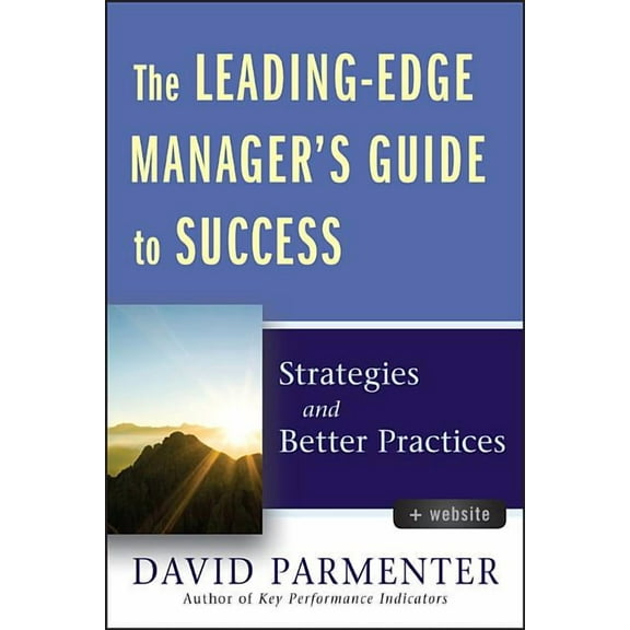 The Leading-Edge Manager's Guide to Success, with Website: Strategies and Better Practices, (Hardcover)