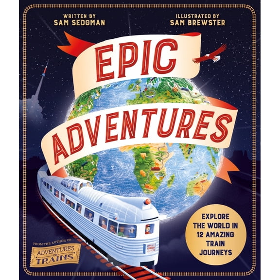 Pre-Owned Epic Adventures: Explore the World in 12 Amazing Train Journeys (Paperback) 0753479745 9780753479742