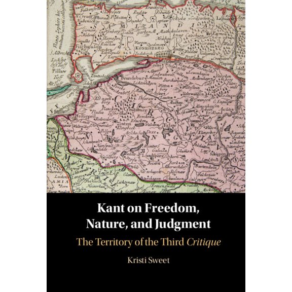 Kant on Freedom, Nature, and Judgment: The Territory of the Third Critique, (Hardcover)