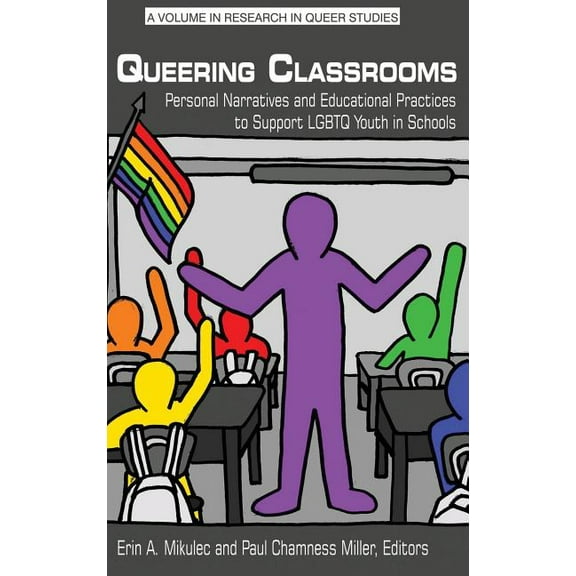 Queering Classrooms: Personal Narratives and Educational Practices to Support LGBTQ Youth in Schools(HC) (Hardcover)