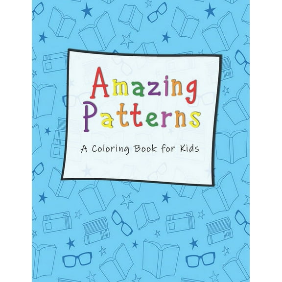 Amazing Patterns A Coloring Book for Kids: For Kids Ages 6-8, 9-12 (Coloring Books for Kids)