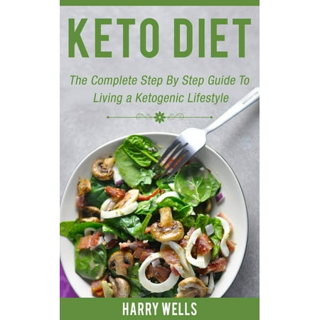 Keto Diet: The Complete Step By Step Guide To Living a