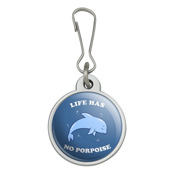 Life Has No Porpoise Purpose Funny Humor Jacket Handbag Purse Luggage Backpack Zipper Pull Charm