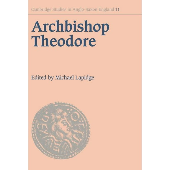 Cambridge Studies in Anglo-Saxon England Archbishop Theodore: Commemorative Studies on His Life and Influence, Book 11, (Paperback)