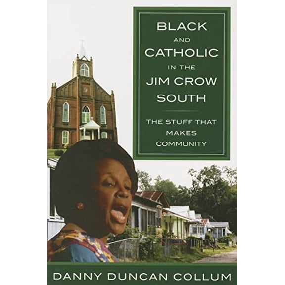 Pre-Owned Black and Catholic in the Jim Crow South: The Stuff That Makes Community (Paperback) 0809143712 9780809143719