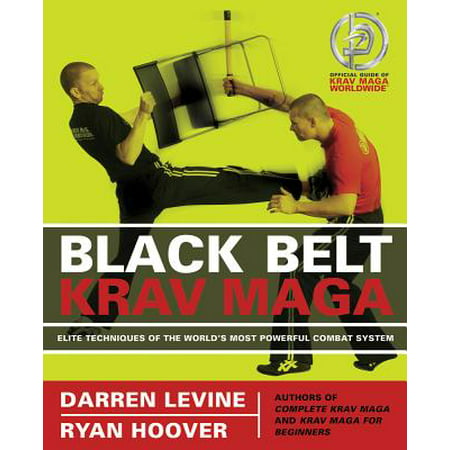 Black Belt Krav Maga : Elite Techniques of the World's Most Powerful Combat