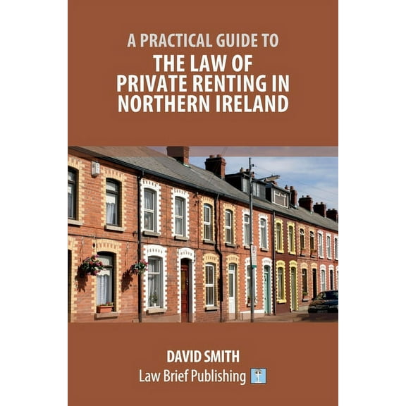A Practical Guide to the Law of Private Renting in Northern Ireland, (Paperback)