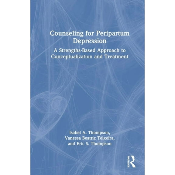 Counseling for Peripartum Depression: A Strengths-Based Approach to Conceptualization and Treatment, (Hardcover)