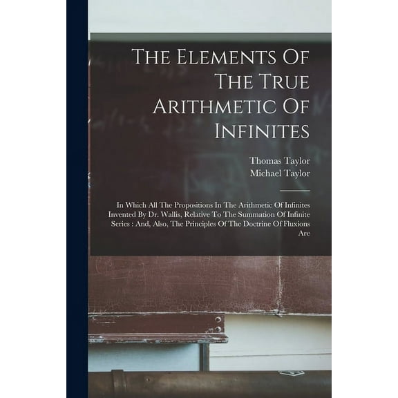The Elements Of The True Arithmetic Of Infinites (Paperback)