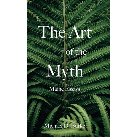 The Art of the Myth: Maine Essays, (Hardcover)