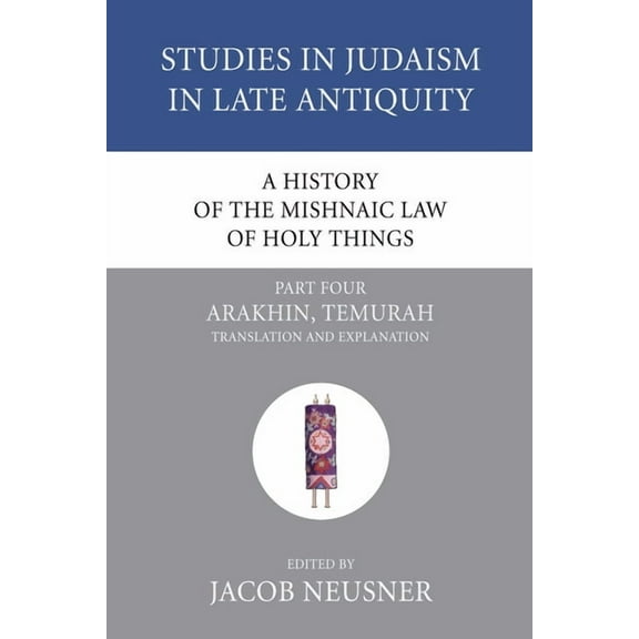 Studies in Judaism in Late Antiquity A History of the Mishnaic Law of Holy Things, Part 4, Book 26, (Paperback)