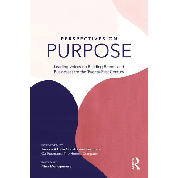 Perspectives on Purpose: Leading Voices on Building Brands and Businesses for the Twenty-First Century, (Paperback)