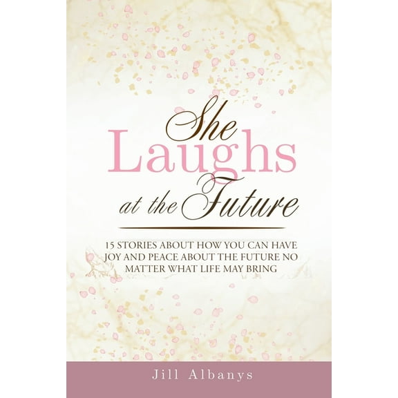 She Laughs at the Future: 15 Inspiring Stories to Give You Joy and Peace About the Future No Matter Your Season, (Paperback)