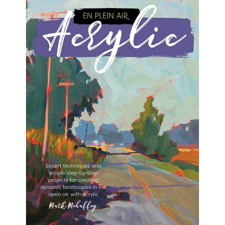 En Plein Air: Acrylic : Expert techniques and simple step-by-step projects for creating dynamic landscapes in the open air with