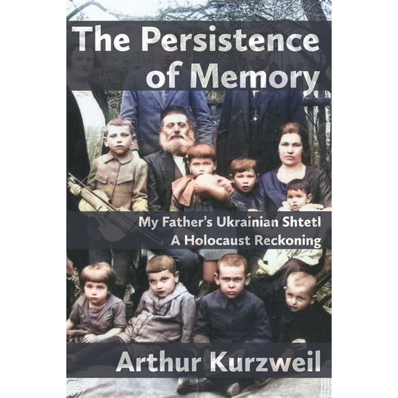 The Persistence of Memory: My Father's Ukrainian Shtetl - A Holocaust Reckoning, (Paperback)