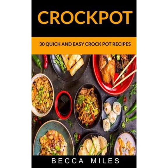 Crockpot : 30 Quick and Easy Crock Pot Recipes