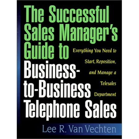 The Successful Sales Managers Guide to Business-to-Business Telephone Sales Pre-Owned Paperback 1881081095 9781881081098 Lee R. Van Vechten