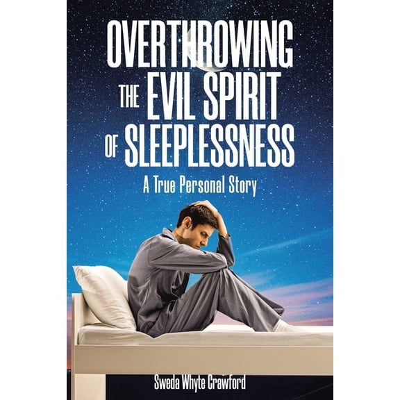 Overthrowing the Evil Spirit of Sleeplessness: A True Personal Story, (Paperback)