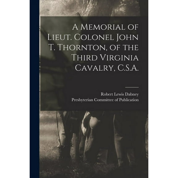 A Memorial of Lieut. Colonel John T. Thornton, of the Third Virginia Cavalry, C.S.A.