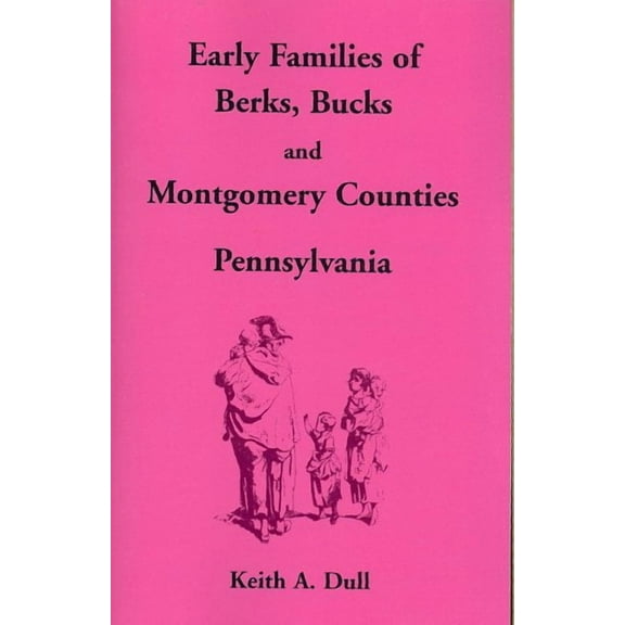 Early Families of Berks, Bucks and Montgomery Counties, Pennsylvania