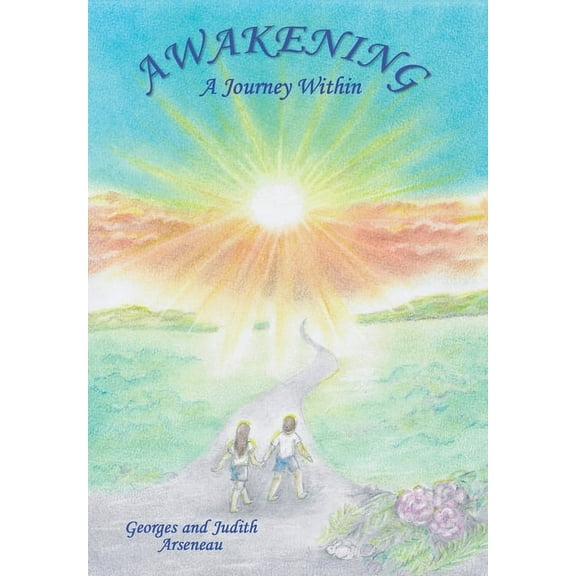 Awakening: A Journey Within (Hardcover) by Georges Arseneau, Judith Arseneau
