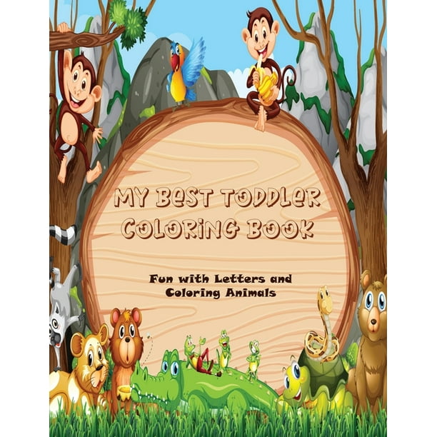 Download My Best Toddler Coloring Book Fun With Letters And Coloring Animals Draw Animals And Colour Them Write Alphabet Learn About The Animals Dimensions 8 4 X 0 5 X 10 8 Inches Paperback Walmart Com Walmart Com