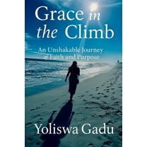 Grace in the Climb: An Unshakable Journey of Faith and Purpose, (Paperback)