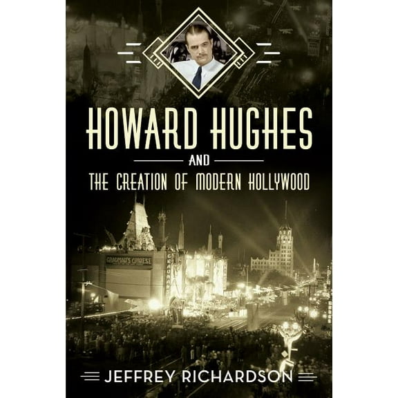 Howard Hughes and the Creation of Modern Hollywood (Paperback)