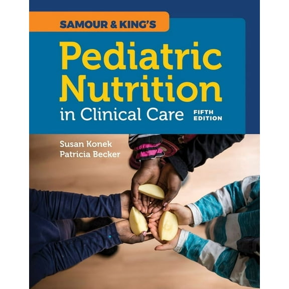 Samour & King's Pediatric Nutrition in Clinical Care, (Paperback)