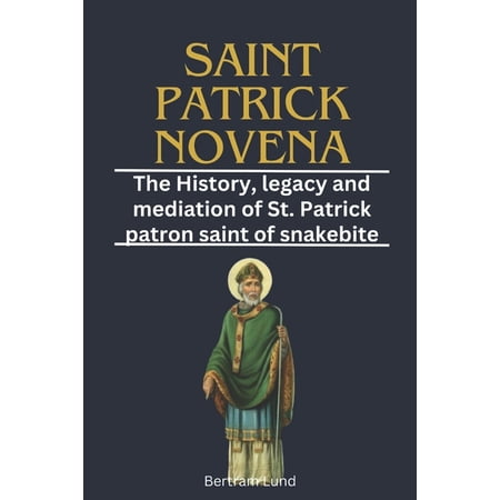 The Faithful Journey: Saint Patrick Novena: The History legacy and mediation of St. Patrick patron saint of snakebite (Paperback)