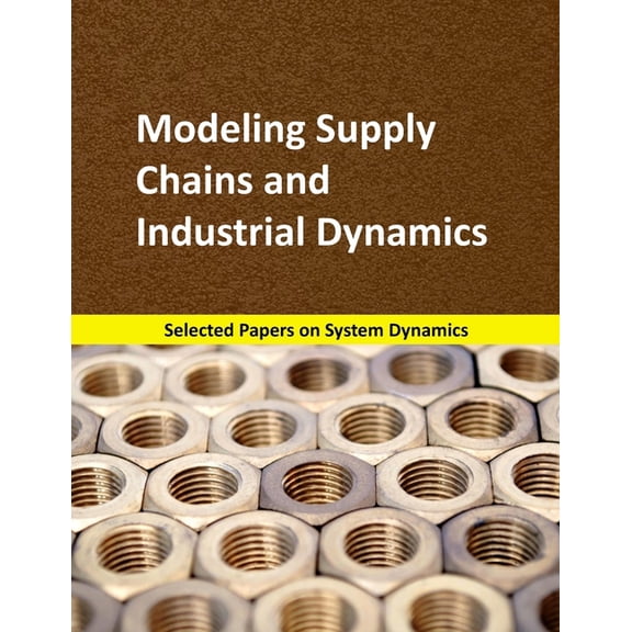 System Dynamics Modeling with Vensim Modeling Supply Chains and Industrial Dynamics: Selected papers on System Dynamics. A book written by experts for beginn, Book 8, (Paperback)