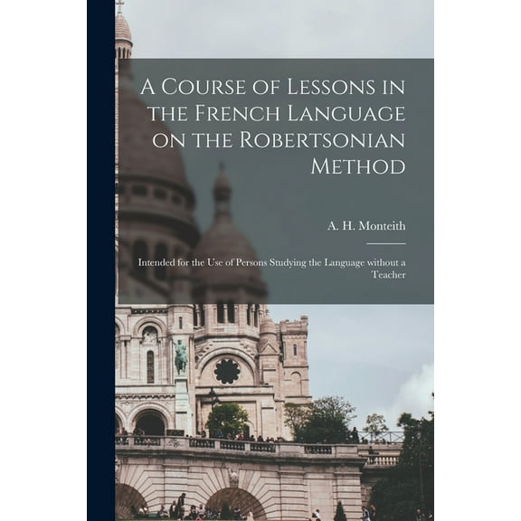 A Course of Lessons in the French Language on the Robertsonian Method (Paperback)