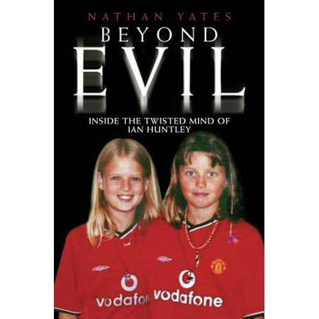Beyond Evil : Inside the Mind of Ian Huntley, the Wickedest Man on (Ian Dury Best Of)