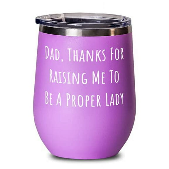 Brilliant Papa Wine Glass, Dad, Thanks For Raising Me To Be A Proper Lady, Prese