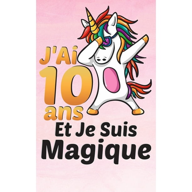 J Ai 10 Ans Et Je Suis Magique Carnet De Notes Et De Coloriage Des Licornes