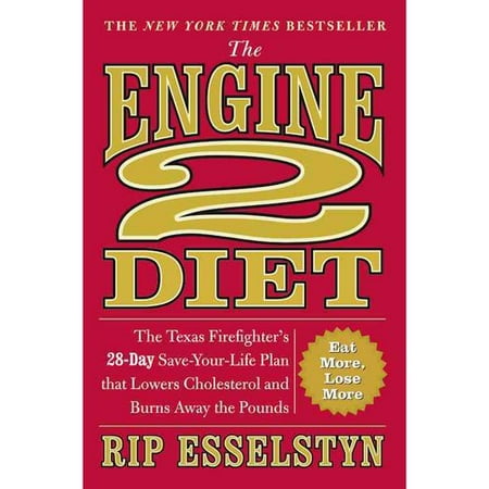 The Engine 2 Diet: The Texas Firefighter's 28-day Save-your-Life Plan That Lowers Cholesterol and Burns Away the Pounds