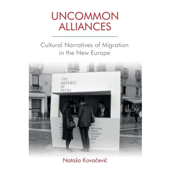 Uncommon Alliances: Cultural Narratives of Migration in the New Europe, (Paperback)