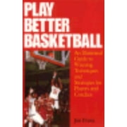 Play Better Basketball: An Illustrated Guide to Winning Techniques and Strategies for Players and Coaches, Used [Paperback]